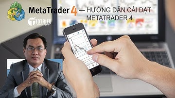 [SƠN FOREX] Hướng Dẫn Cài Đặt Metatrader 4 Trong Đầu Tư Forex