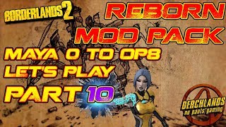 Borderlands 2 Maya 0 to OP8 Reborn Mod Pack Lets Play Part 10 fixed