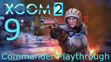 XCOM 2 Commander Playthrough - Part 9