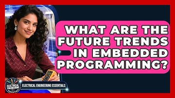 What Are the Future Trends in Embedded Programming? | Electrical Engineering Essentials News