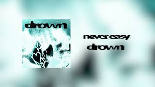 never easy - drown (official audio)