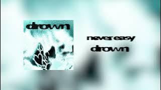 never easy - drown