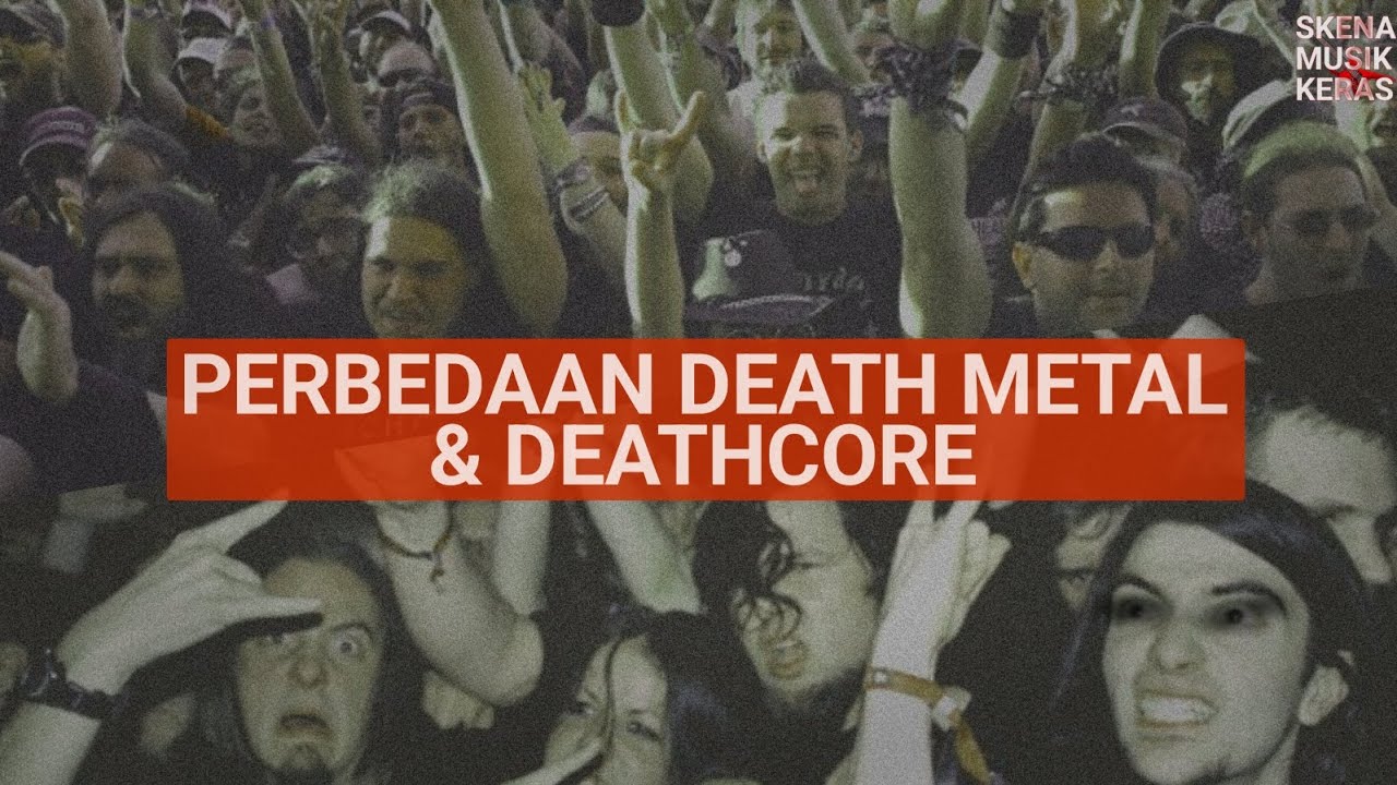 APA BEDANYA DEATH METAL & DEATHCORE?