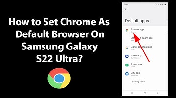 How to Set Chrome As Default Browser On Samsung Galaxy S22 Ultra?