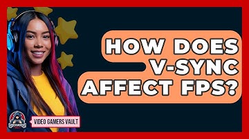How Does V-Sync Affect FPS? - Video Gamers Vault