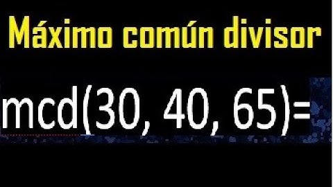 mcd de 30 40 65 , maximo comun divisor de varios numeros , ejemplos resueltos