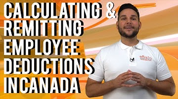 Calculating and Remitting Employee Deductions in Canada