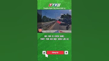 BÀ CON ƠI CẢNH GIÁC: THÓT TIM KHI HỌC SINH LÁI XE