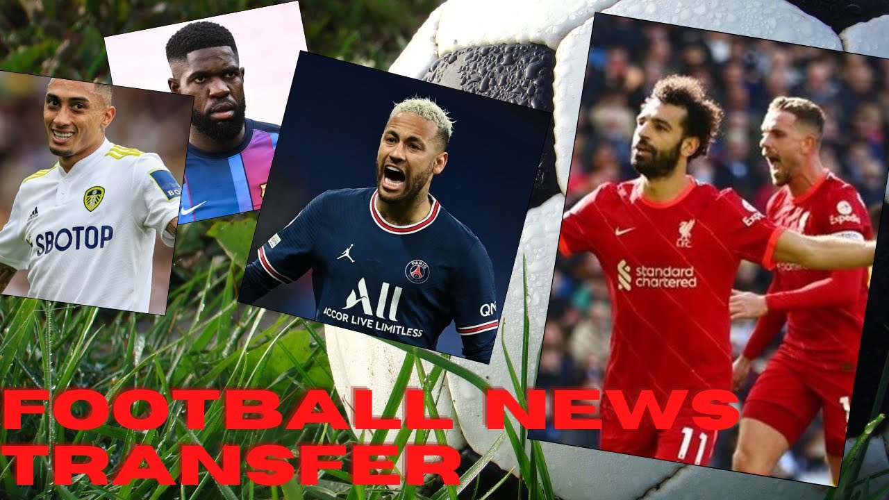 football transfer news confirmed 2022, CONFIRMED TRANSFERS & RUMOURS