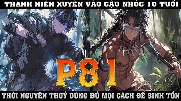 THANH NIÊN XUYÊN VÀO CẬU NHÓC 10 TỦI  THỜI NGUYÊN THỦY DÙNG MỌI CÁCH ĐỂ SINH TỒN |P81