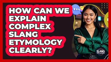 How Can We Explain Complex Slang Etymology Clearly? - SlangXplained