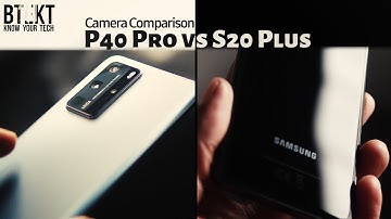 Huawei P40 Pro vs Samsung Galaxy S20 Plus | Next Gen Smartphone Camera Tech Compared!