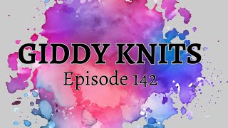 Giddy Knits - Episode 142
