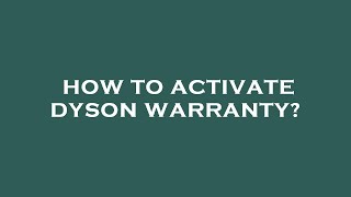 How to activate dyson warranty?