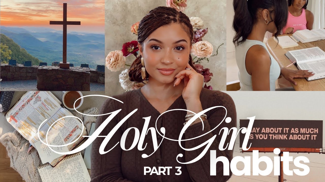 HOLY GIRL HABITS| Life Changing Habits That WILL Change The Way You Love God, Yourself & Others(pt3)