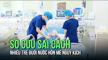 Sơ cứu sai cách, nhiều trẻ đuối nước hôn mê nguy kịch | VTV24