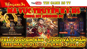 Game Mobile|Ma Vực Truyền Kỳ H5 China IOS Android PC Free Full Tool GM Max VIP25 + 2Tỷ KNB|Tingame3s