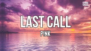 P!NK - Last Call (Lyrics) | I wanna stay, shelter in place