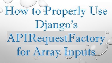 How to Properly Use Django