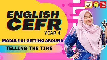 CEFR YEAR 4 I MODULE 6 - GETTING AROUND I TELLING THE TIME