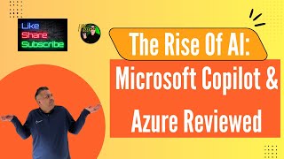 The Rise of AI: Microsoft Copilot &amp; Azure Reviewed