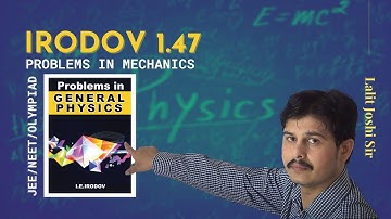 I E Irodov problem 1.47 | Irodov solution by Lalit Joshi Sir | JEE/NEET/OLYMPIAD