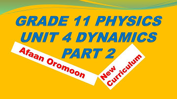 Grade 11 Physics Unit 4 Part 2  Laws of Motion _ New Curriculum _ Afaan Oromoon
