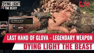 Dying Light The Beast - Last Hand Of Glova Legendary Weapon Consumable