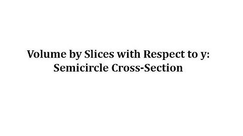(New Version Available) Volume By Slices with Respect to y:  Semicircle Cross-Section