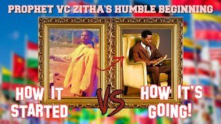 PROPHET VC ZITHA'S HUMBLE BEGINNING - HOW IT STARTED VS HOW IT'S GOING!