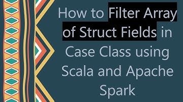 How to Filter Array of Struct Fields in Case Class using Scala and Apache Spark