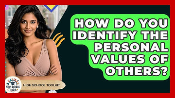 How Do You Identify The Personal Values Of Others? - High School Toolkit