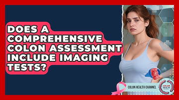Does a Comprehensive Colon Assessment Include Imaging Tests? | Colon Health Channel