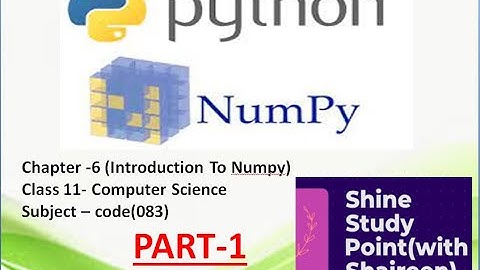 Introduction to Numpy || part1 |Chapter -6 || CBSE class 11 || Computer Science || code 083 | part1