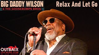 Big Daddy Wilson & The Goosebumps Bros. - Relax And Let Go - Live at Outbaix 2.0 Live Music Club