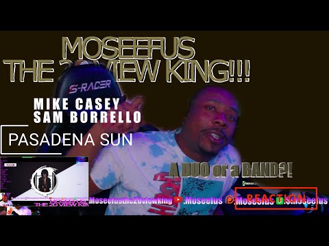 A Duo or a BAND?! MIKE CASEY | SAM BORRELLO - PASADENA SUN #reaction #moseefus #the20viewking
