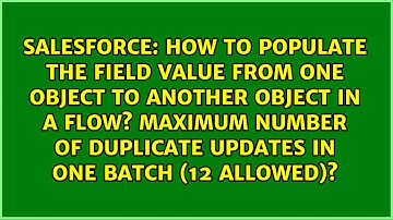 How to populate the field value from one object to another object in a flow? Maximum number of...