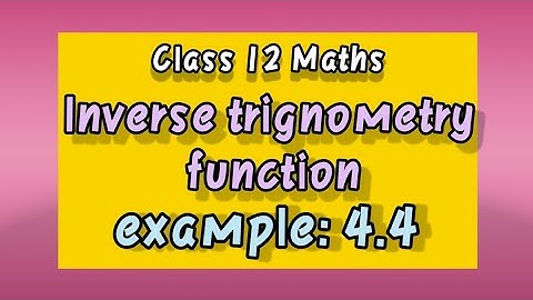 Class 12 Maths  | Example 4.4 | Inverse Trigonometric Functions | நேர்மாறு முக்கோணவியல் சார்புகள்