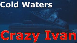 Cold Waters- Crazy Ivan!