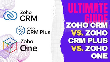 Ultimate Guide to ZOHO CRM vs. ZOHO CRM Plus vs. ZOHO One