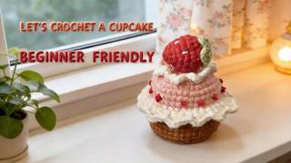 Crochet Strawberry Cupcake Tutorial (Beginner Friendly, Step by Step)