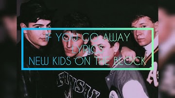If You Go Away  "New Kids On The Block" -( Lyrics ) NKOTB