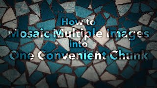 How to Mosaic Multiple Images into One Convenient Chunk in ArcGIS Pro