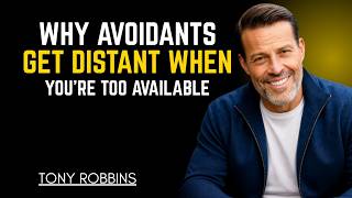 WHY AVOIDANTS GET DISTANT WHEN YOU’RE TOO AVAILABLE ||TONY ROBBINS ||