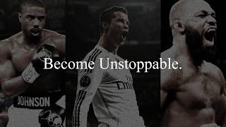 YOU HAVE TO BECOME UNSTOPPABLE (Motivational Speeches)