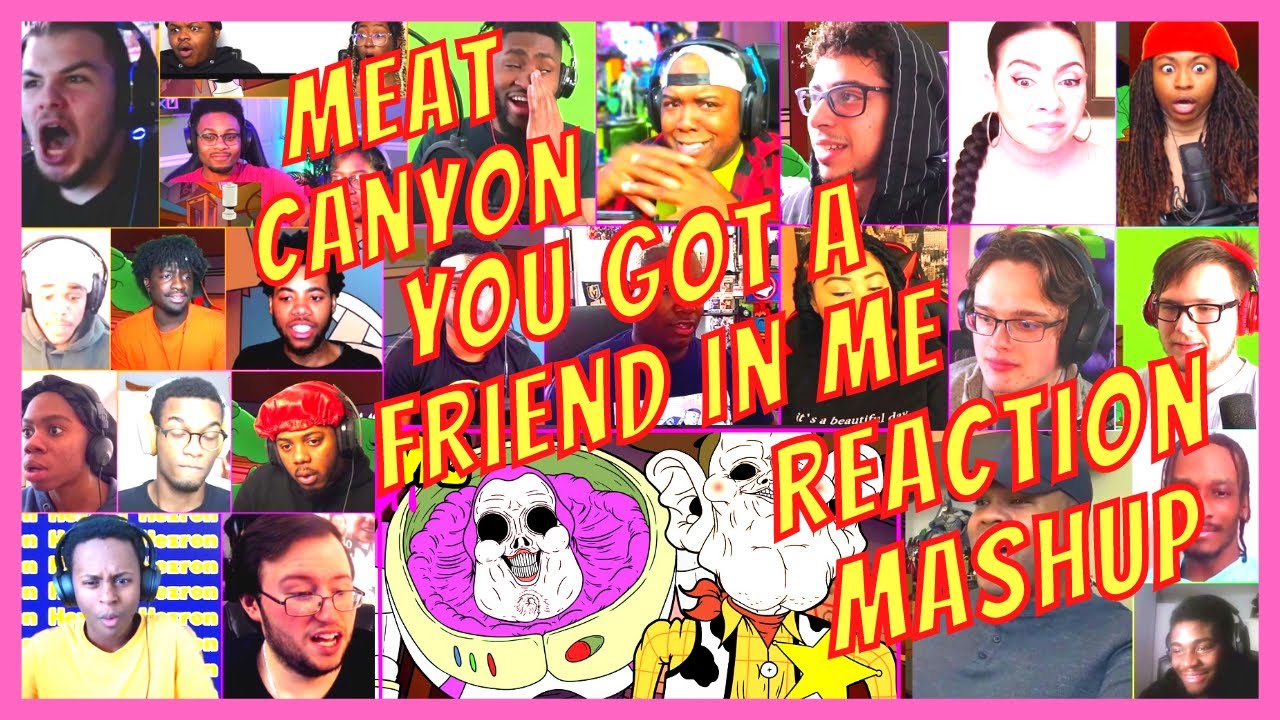 MEAT CANYON: YOU GOT A FRIEND IN ME - REACTION MASHUP - [ACTION REACTION]