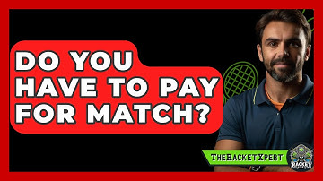 Do You Have To Pay For Match? - The Racket Xpert