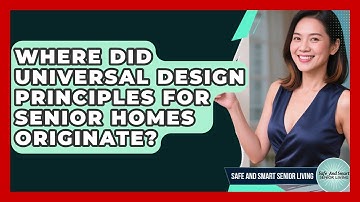 Where Did Universal Design Principles For Senior Homes Originate? - Safe And Smart Senior Living