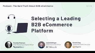 The Hard Truth Episode 21 - Selecting A Leading B2B eCommerce Platform W/ Kristin Gray From Magento