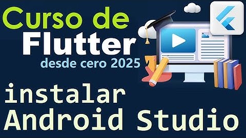 CURSO DE FLUTTER-DART DESDE CERO | COMO INSTALAR Y CONFIGURAR ANDROID STUDIO (video 33)